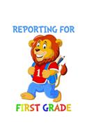 Reporting For 1st Grade: Cute Lion Quote Back To School Notebook For Boys & Girls. Note Pad For 1st Grade Grammar & Elementary School Students & Teachers. 7.5 x 9.25 Inch So