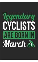 Birthday Gift for Cyclist Diary - Cycling Notebook - Legendary Cyclists Are Born In March Journal