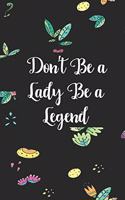 Don't be a lady be a legend