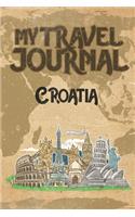 My Travel Journal Croatia: 6x9 Travel Notebook or Diary with prompts, Checklists and Bucketlists perfect gift for your Trip to Croatia for every Traveler