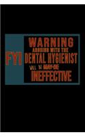 FYI. Warning: Arguing with the Dental Hygienist will be ineffective: Notebook - Journal - Diary - 110 Lined pages - 6 x 9 in - 15.24 x 22.86 cm - Doodle Book - Fu