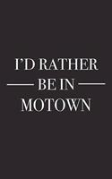 I'd Rather Be in Motown: A 6x9 Inch Matte Softcover Journal Notebook with 120 Blank Lined Pages and a Positive Hometown or Travel Cover Slogan