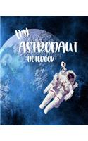 My Astronaut Notebook: Astronaut Lovers Notebook Journal Lined Workbook for Outer Space Explorers (Composition Book Diary) for Future Astronauts for Boys and Girls