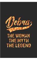 Debra the Woman the Myth the Legend: First Name Funny Sayings Personalized Customized Names Women Girl Mother's Day Gift Notebook Journal