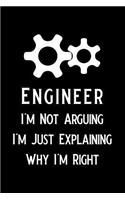 Engineer I'm Not Arguing I'm Just Explaining Why I'm Right: Blank Lined Journal Notebook, Funny Engineering Notebook, Engineering Notebook, Engineer Notebook, Ruled, Writing Book, Notebook for Engineers, Engi