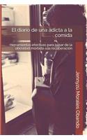 El diario de una adicta a la comida: Herramientas efectivas para pasar de la obesidad mórbida a la recuperación.