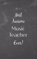 Most Awesome Music Teacher Ever!: Blackboard Teacher Slogan Homework Book, Writing Pad, Notepad, Idea Notebook, Composition Jotter, Journal Diary, Planner