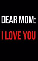 Dear Mom: I Love You: Blank Lined Journal