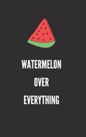 Watermelon Over Everything