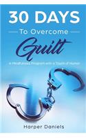 30 Days to Overcome Guilt: A Mindfulness Program with a Touch of Humor