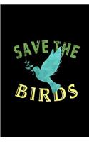 Save The Birds: Perfect birding field notebook / log book / journal / notebook - Easy to record and identify bird sightings for Adults And Kids. Gift for Birders, B