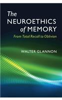 The Neuroethics of Memory: From Total Recall to Oblivion