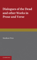 Writings of Matthew Prior: Volume 2, Dialogues of the Dead and Other Works in Prose and Verse