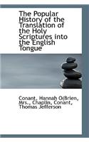 The Popular History of the Translation of the Holy Scriptures Into the English Tongue