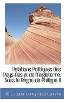 Relations Politiques Des Pays-Bas Et de L'Angleterre, Sous Le R Gne de Philippe II