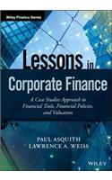 Lessons in Corporate Finance: A Case Studies Approach to Financial Tools, Financial Policies, and Valuation