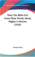 Must The Bible Go? Some Plain Words About Higher Criticism (1916)