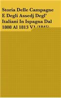 Storia Delle Campagne E Degli Assedj Degl' Italiani In Ispagna Dal 1808 Al 1813 V1 (1845)