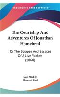 Courtship And Adventures Of Jonathan Homebred
