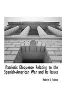 Patriotic Eloquence Relating to the Spanish-American War and Its Issues