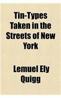 Tin-Types Taken in the Streets of New York