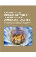 Journal of the American Institute of Criminal Law and Criminology (Volume 7)