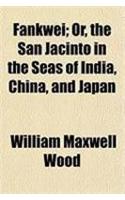 Fankwei; Or, the San Jacinto in the Seas of India, China, and Japan