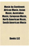 Music by Continent: African Music, Asian Music, Australian Music, European Music, North American Music, South American Music