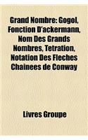 Grand Nombre: Gogol, Fonction D'Ackermann, Nom Des Grands Nombres, Tetration, Notation Des Fleches Chainees de Conway(French)