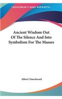 Ancient Wisdom Out Of The Silence And Into Symbolism For The Masses
