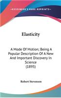 Elasticity: A Mode of Motion; Being a Popular Description of a New and Important Discovery in Science (1895)