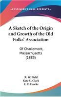 A Sketch of the Origin and Growth of the Old Folks' Association