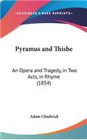 Pyramus and Thisbe: An Opera and Tragedy, in Two Acts, in Rhyme (1854)