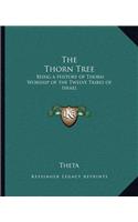 The Thorn Tree: Being a History of Thorn Worship of the Twelve Tribes of Israel