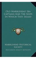 Old Marblehead Sea Captains And The Ships In Which They Sailed