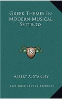 Greek Themes in Modern Musical Settings