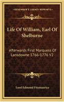 Life of William, Earl of Shelburne: Afterwards First Marquess of Lansdowne 1766-1776 V2