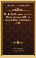 Bells Of Capistrano And Other Romances Of The Spanish Days In California (1918)