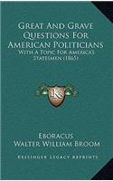 Great and Grave Questions for American Politicians