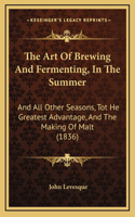 The Art of Brewing and Fermenting, in the Summer
