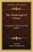 The Wanderings of Ulysses: A Sequel to the Trojan War (1885)