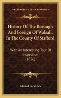 History Of The Borough And Foreign Of Walsall, In The County Of Stafford