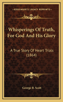 Whisperings Of Truth, For God And His Glory