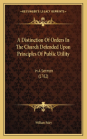 A Distinction Of Orders In The Church Defended Upon Principles Of Public Utility