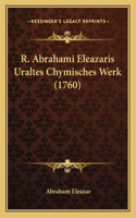 R. Abrahami Eleazaris Uraltes Chymisches Werk (1760)