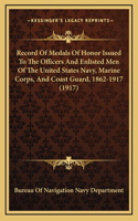 Record Of Medals Of Honor Issued To The Officers And Enlisted Men Of The United States Navy, Marine Corps, And Coast Guard, 1862-1917 (1917)