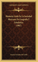 Memoria Leida En La Sociedad Mexicana De Geografia Y Estadistica (1907)