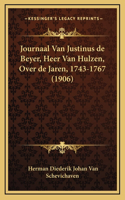 Journaal Van Justinus de Beyer, Heer Van Hulzen, Over de Jaren, 1743-1767 (1906)