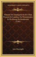 Histoire De L'Antiquite Et De L'Etat Present De Londres, De Westminster, Et Du Bourg De Southwark (1793)