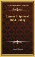 Lessons In Spiritual Mind Healing: (English)